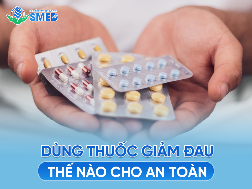 Nên dùng thuốc giảm đau như thế nào cho an toàn 