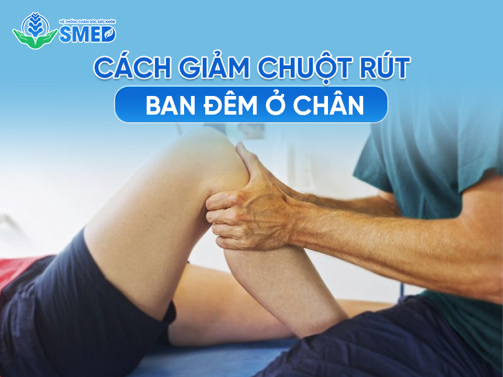 Những việc nên làm để giảm chuột rút ban đêm ở chân 